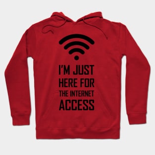 I'm just here for the internet access funny gift Hoodie